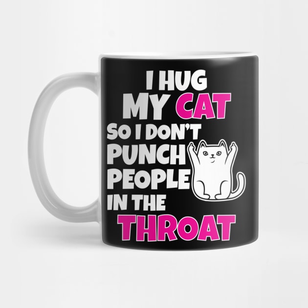 I Hug My Cats So I Don't Punch People In The Throat by Work Memes